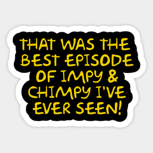 That was the best episode of Impy & Chimpy I've ever seen Sticker